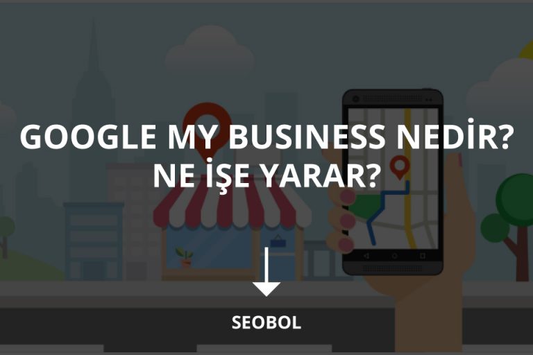 Google My Business Nedir Ne İşe Yarar?