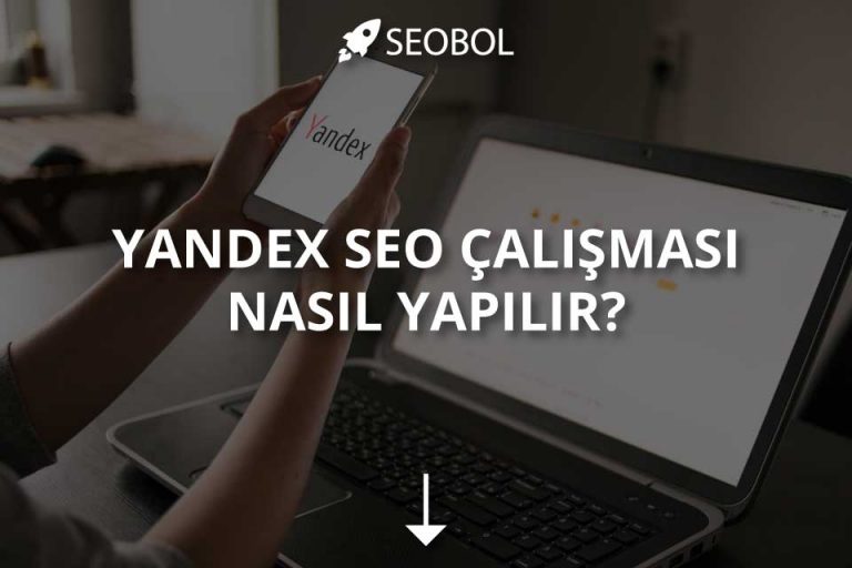 Yandex SEO Çalışması Nasıl Yapılır?